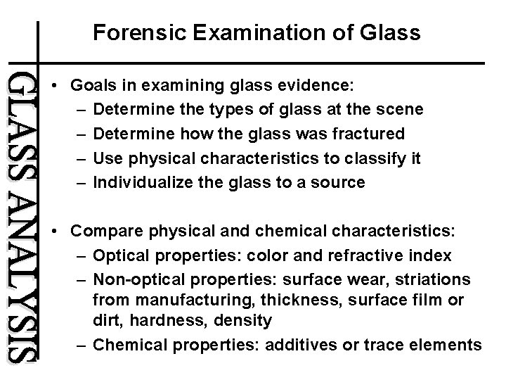Forensic Examination of Glass • Goals in examining glass evidence: – Determine the types