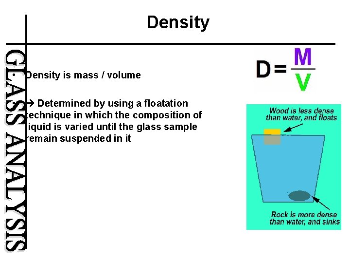 Density • Density is mass / volume • Determined by using a floatation technique