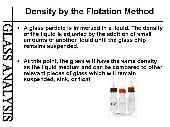 Density by the Flotation Method • A glass particle is immersed in a liquid.