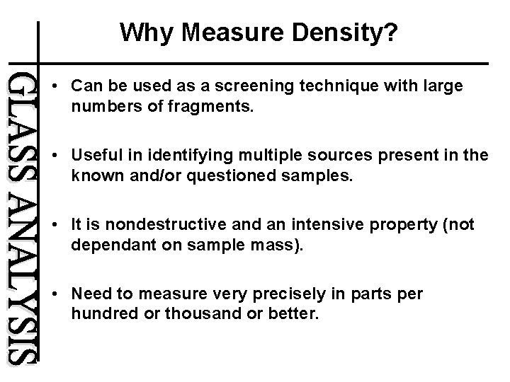 Why Measure Density? • Can be used as a screening technique with large numbers