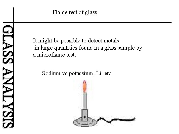 Flame test of glass It might be possible to detect metals in large quantities