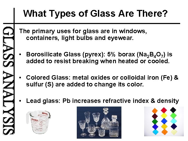 What Types of Glass Are There? The primary uses for glass are in windows,