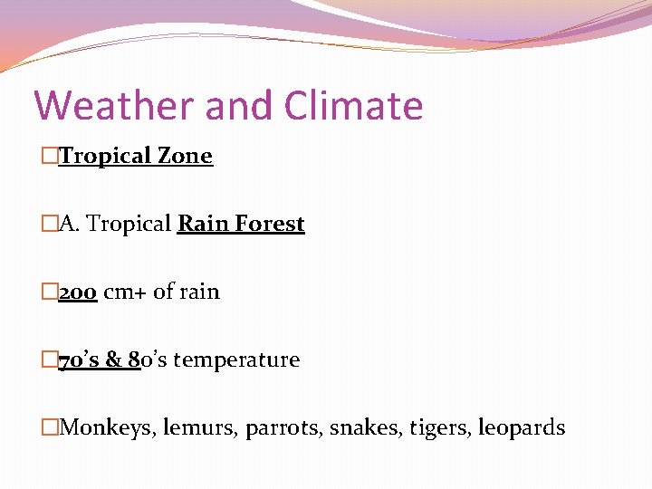 Weather and Climate �Tropical Zone �A. Tropical Rain Forest � 200 cm+ of rain