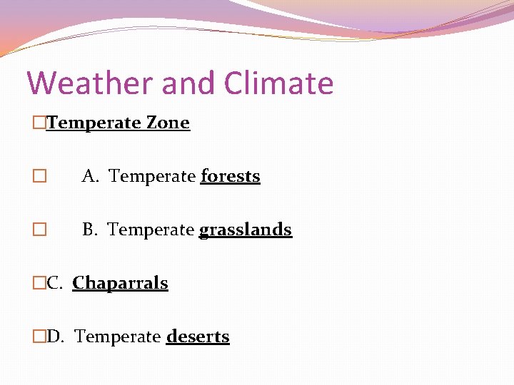 Weather and Climate �Temperate Zone � A. Temperate forests � B. Temperate grasslands �C.