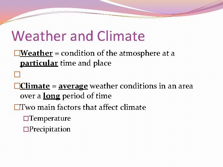 Weather and Climate �Weather = condition of the atmosphere at a particular time and