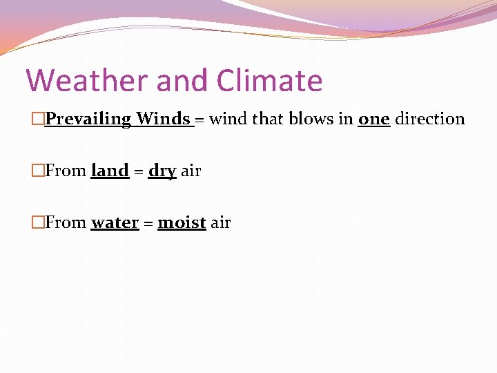 Weather and Climate �Prevailing Winds = wind that blows in one direction �From land