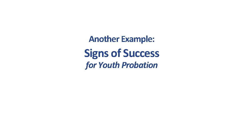 Another Example: Signs of Success for Youth Probation 