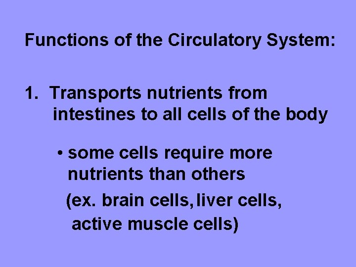 Functions of the Circulatory System: 1. Transports nutrients from intestines to all cells of