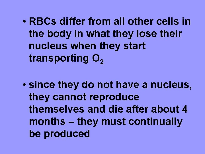  • RBCs differ from all other cells in the body in what they