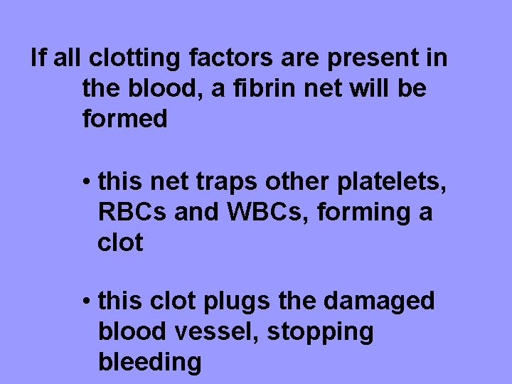 If all clotting factors are present in the blood, a fibrin net will be
