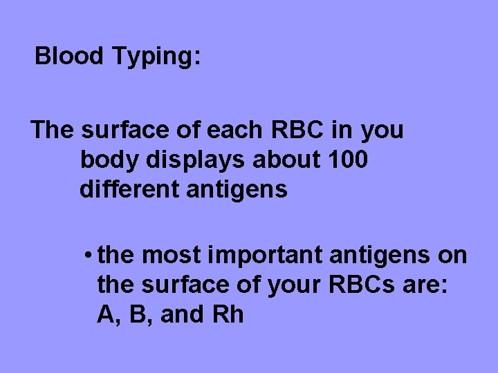 Blood Typing: The surface of each RBC in you body displays about 100 different