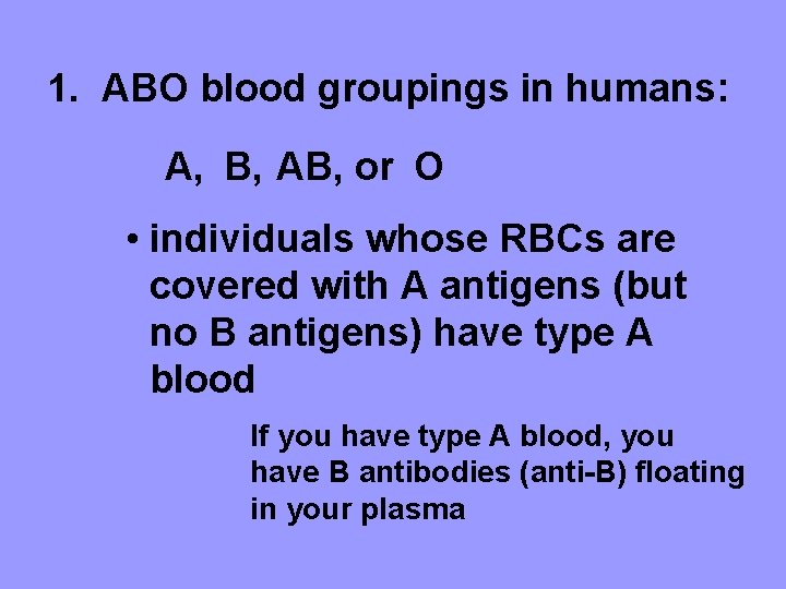 1. ABO blood groupings in humans: A, B, AB, or O • individuals whose