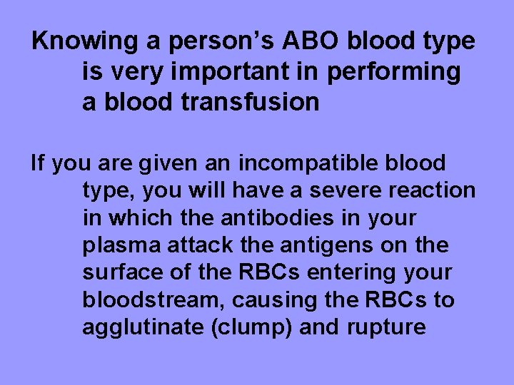 Knowing a person’s ABO blood type is very important in performing a blood transfusion