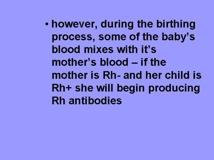  • however, during the birthing process, some of the baby’s blood mixes with
