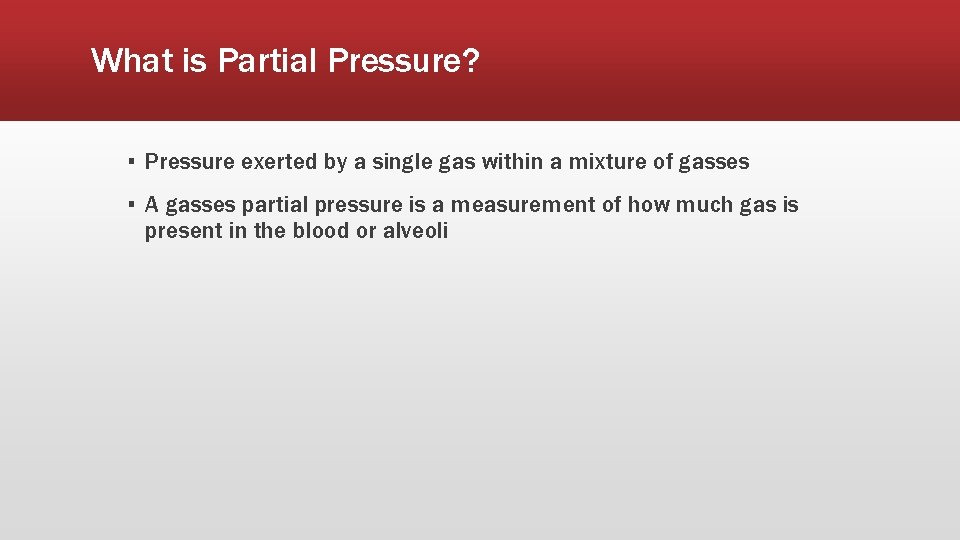 What is Partial Pressure? ▪ Pressure exerted by a single gas within a mixture