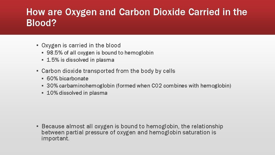 How are Oxygen and Carbon Dioxide Carried in the Blood? ▪ Oxygen is carried