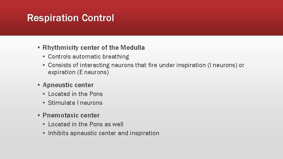 Respiration Control ▪ Rhythmicity center of the Medulla ▪ Controls automatic breathing ▪ Consists