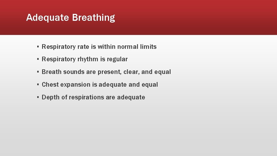 Adequate Breathing ▪ Respiratory rate is within normal limits ▪ Respiratory rhythm is regular