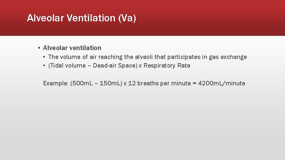 Alveolar Ventilation (Va) ▪ Alveolar ventilation ▪ The volume of air reaching the alveoli