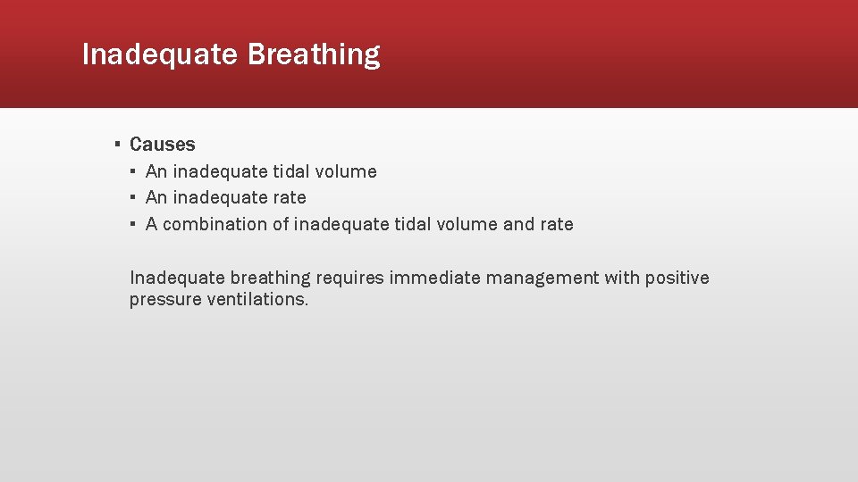 Inadequate Breathing ▪ Causes ▪ An inadequate tidal volume ▪ An inadequate rate ▪