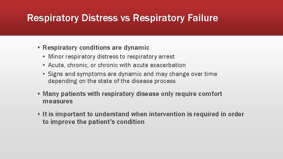 Respiratory Distress vs Respiratory Failure ▪ Respiratory conditions are dynamic ▪ Minor respiratory distress