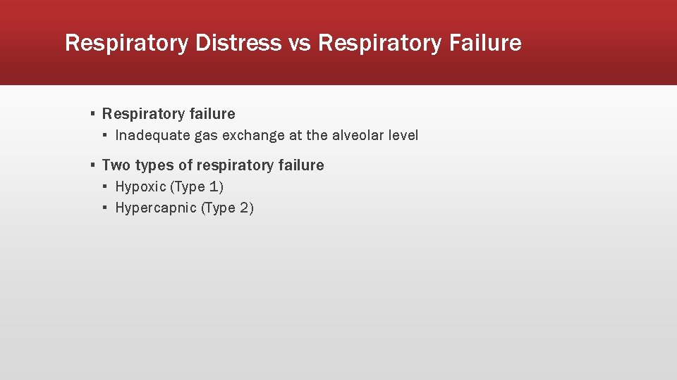 Respiratory Distress vs Respiratory Failure ▪ Respiratory failure ▪ Inadequate gas exchange at the