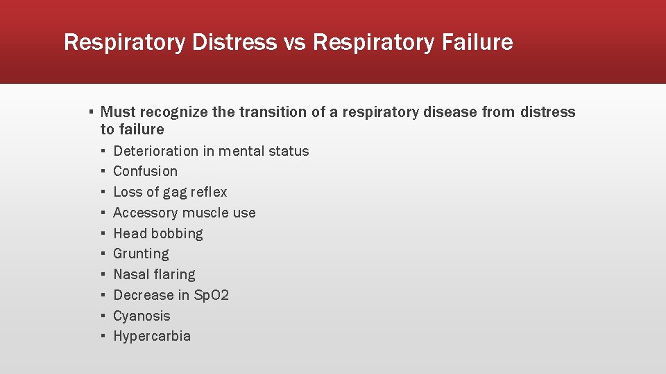 Respiratory Distress vs Respiratory Failure ▪ Must recognize the transition of a respiratory disease