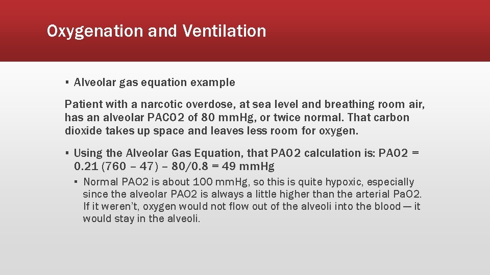 Oxygenation and Ventilation ▪ Alveolar gas equation example Patient with a narcotic overdose, at