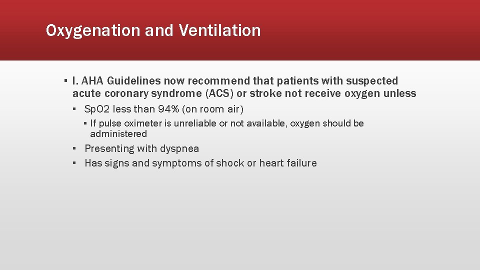 Oxygenation and Ventilation ▪ I. AHA Guidelines now recommend that patients with suspected acute