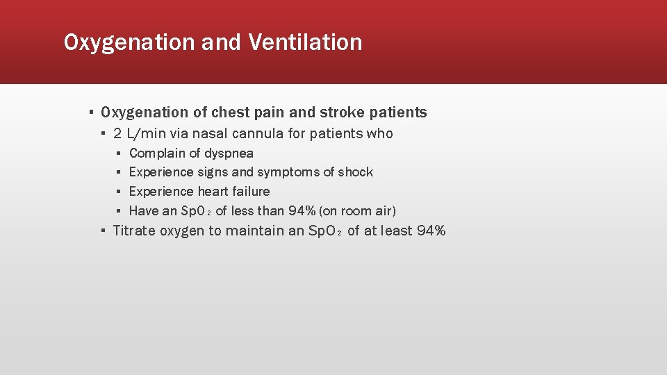 Oxygenation and Ventilation ▪ Oxygenation of chest pain and stroke patients ▪ 2 L/min