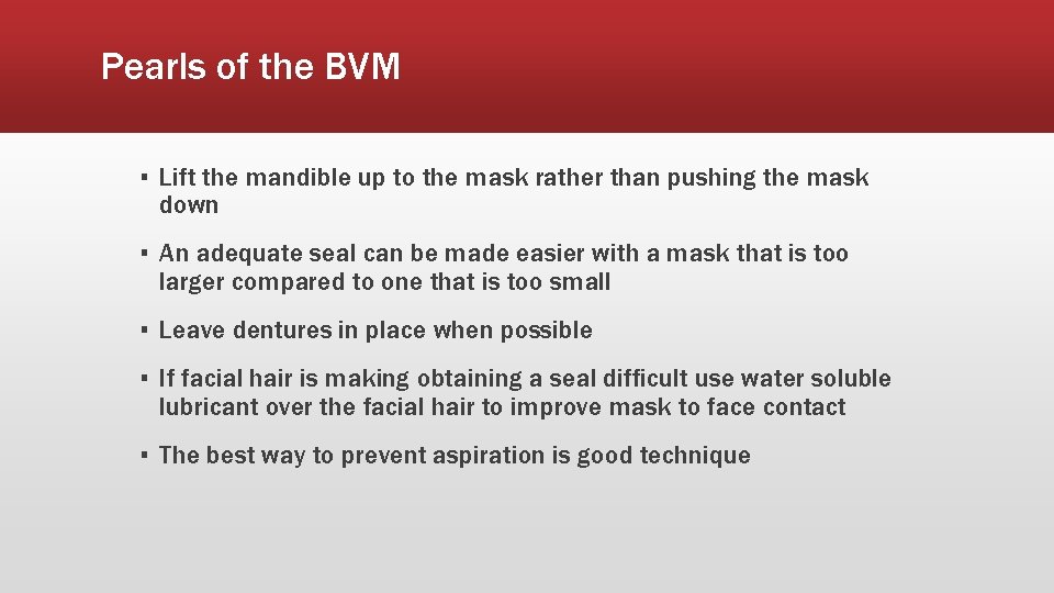 Pearls of the BVM ▪ Lift the mandible up to the mask rather than