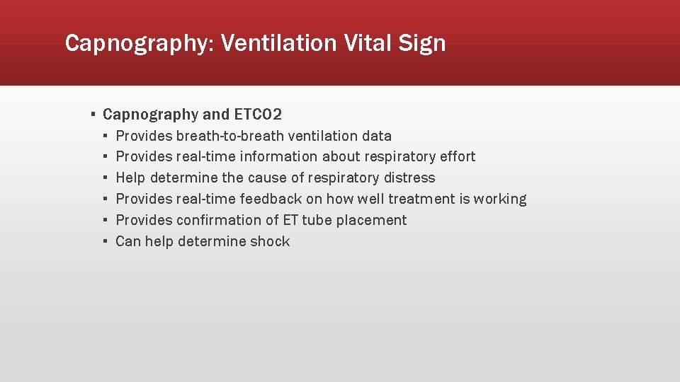 Capnography: Ventilation Vital Sign ▪ Capnography and ETCO 2 ▪ ▪ ▪ Provides breath-to-breath