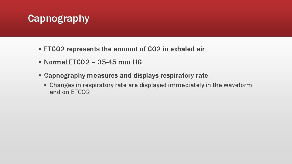 Capnography ▪ ETCO 2 represents the amount of CO 2 in exhaled air ▪