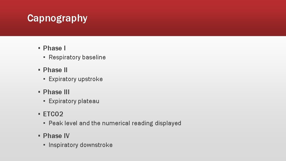 Capnography ▪ Phase I ▪ Respiratory baseline ▪ Phase II ▪ Expiratory upstroke ▪