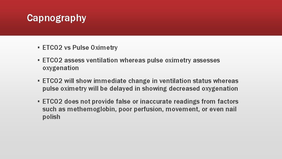 Capnography ▪ ETCO 2 vs Pulse Oximetry ▪ ETCO 2 assess ventilation whereas pulse