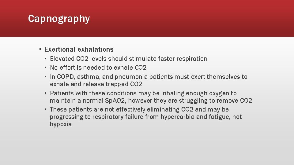 Capnography ▪ Exertional exhalations ▪ Elevated CO 2 levels should stimulate faster respiration ▪