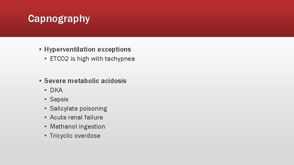 Capnography ▪ Hyperventilation exceptions ▪ ETCO 2 is high with tachypnea ▪ Severe metabolic