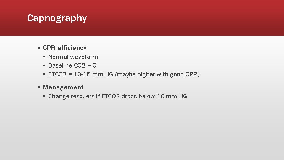 Capnography ▪ CPR efficiency ▪ Normal waveform ▪ Baseline CO 2 = 0 ▪