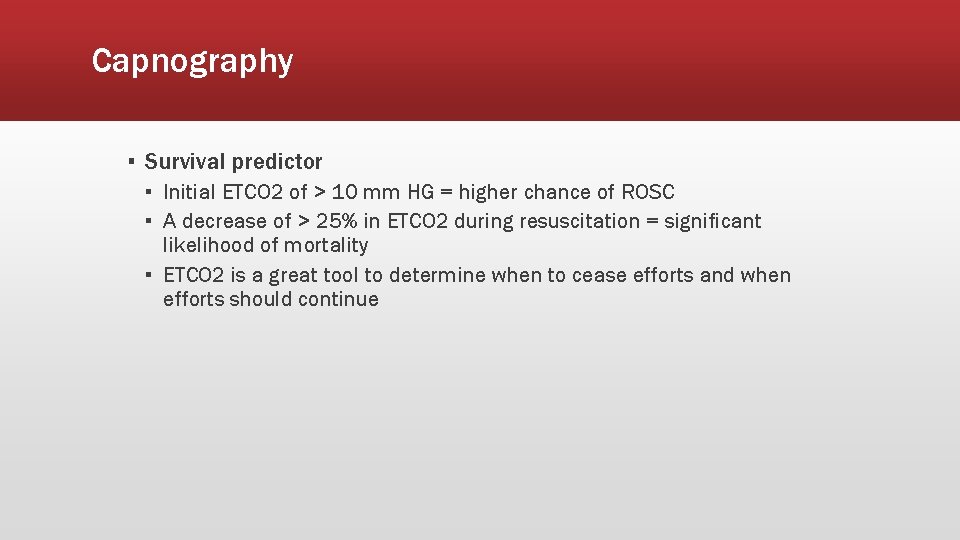 Capnography ▪ Survival predictor ▪ Initial ETCO 2 of > 10 mm HG =