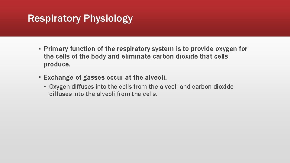 Respiratory Physiology ▪ Primary function of the respiratory system is to provide oxygen for