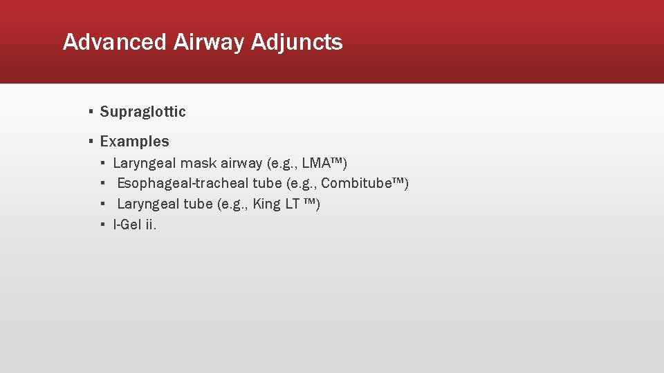 Advanced Airway Adjuncts ▪ Supraglottic ▪ Examples ▪ ▪ Laryngeal mask airway (e. g.