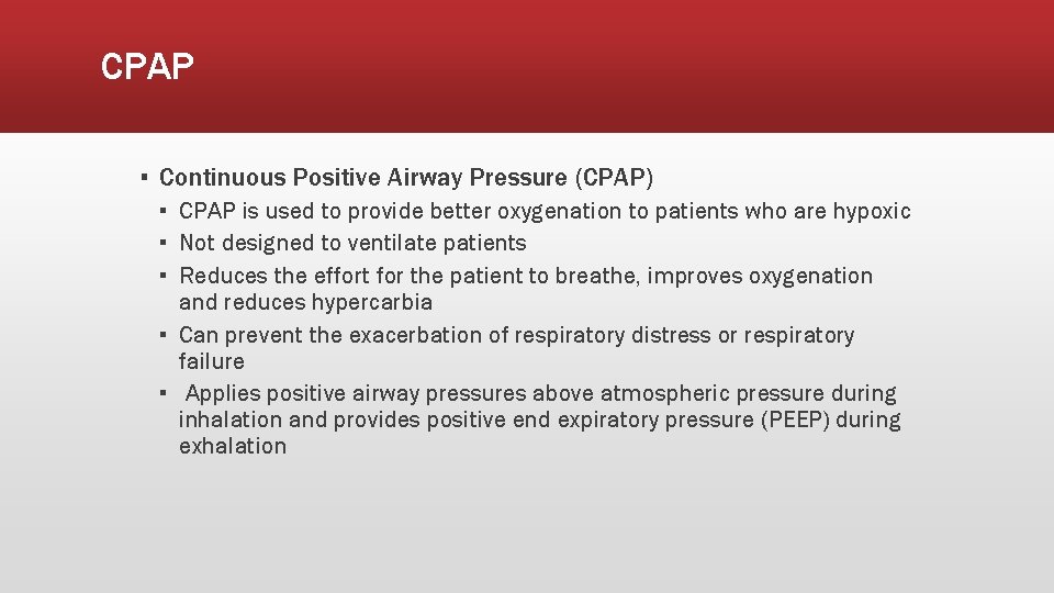 CPAP ▪ Continuous Positive Airway Pressure (CPAP) ▪ CPAP is used to provide better
