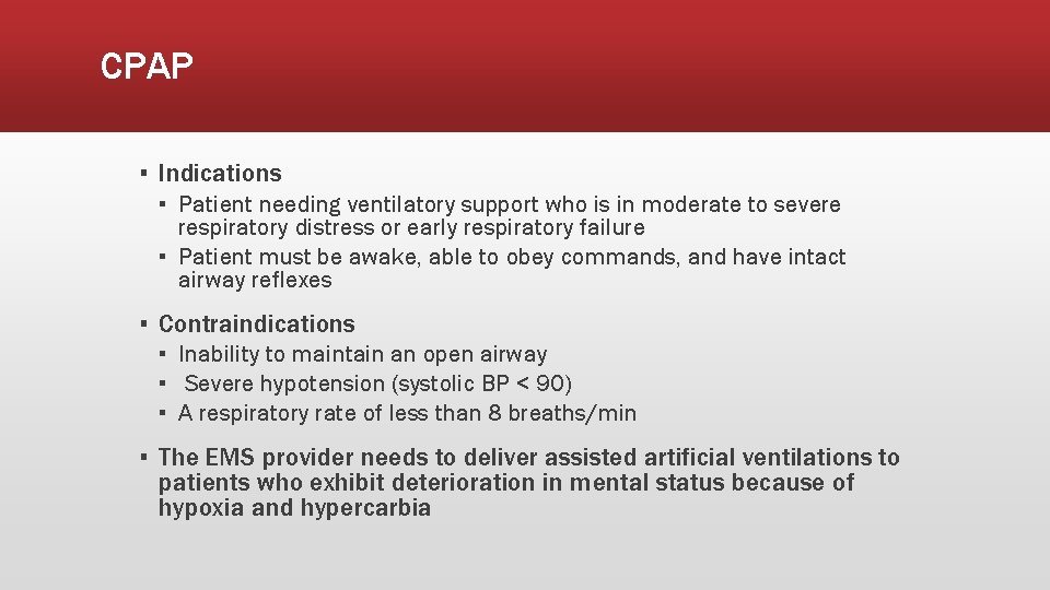 CPAP ▪ Indications ▪ Patient needing ventilatory support who is in moderate to severe