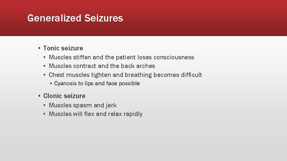 Generalized Seizures ▪ Tonic seizure ▪ Muscles stiffen and the patient loses consciousness ▪