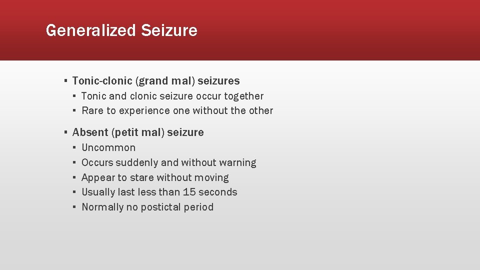 Generalized Seizure ▪ Tonic-clonic (grand mal) seizures ▪ Tonic and clonic seizure occur together
