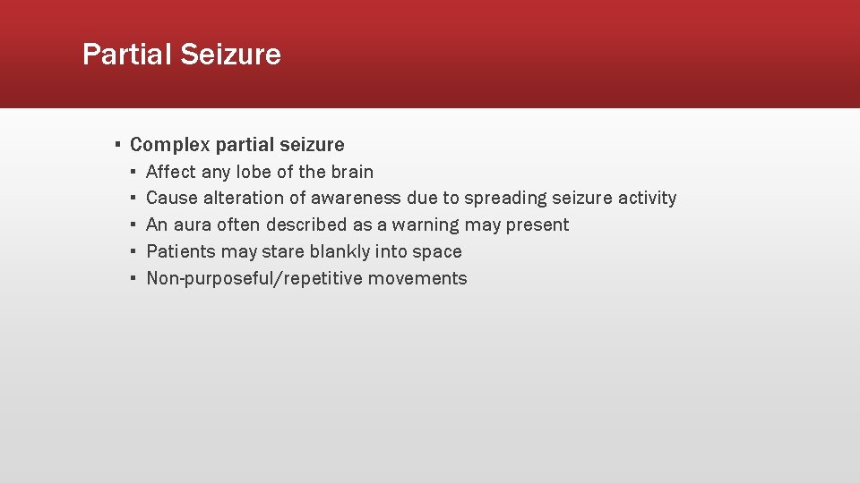 Partial Seizure ▪ Complex partial seizure ▪ ▪ ▪ Affect any lobe of the