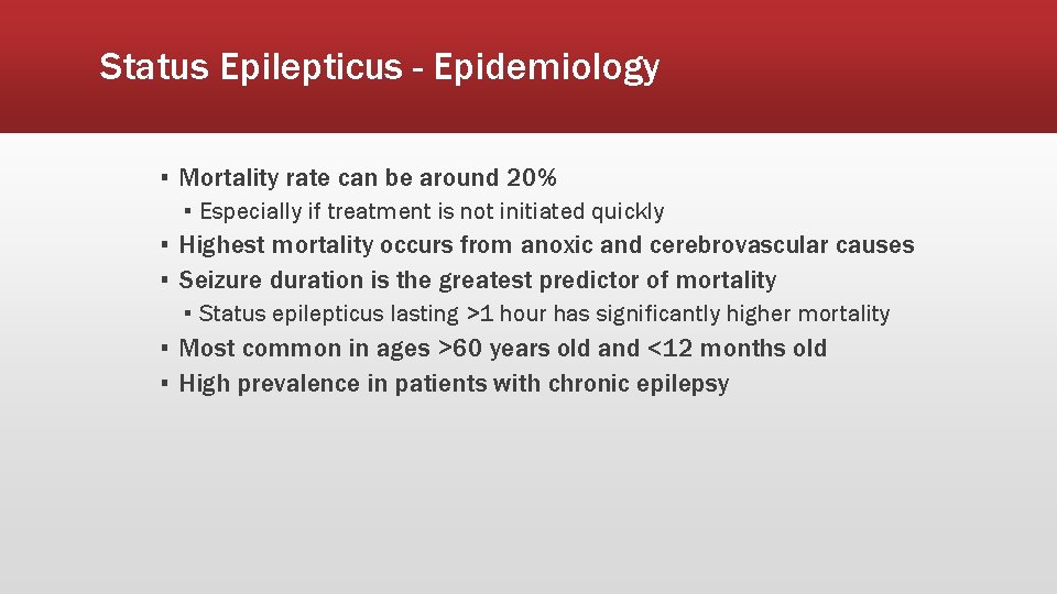 Status Epilepticus - Epidemiology ▪ Mortality rate can be around 20% ▪ Especially if
