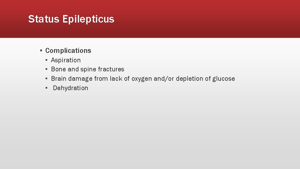 Status Epilepticus ▪ Complications ▪ ▪ Aspiration Bone and spine fractures Brain damage from
