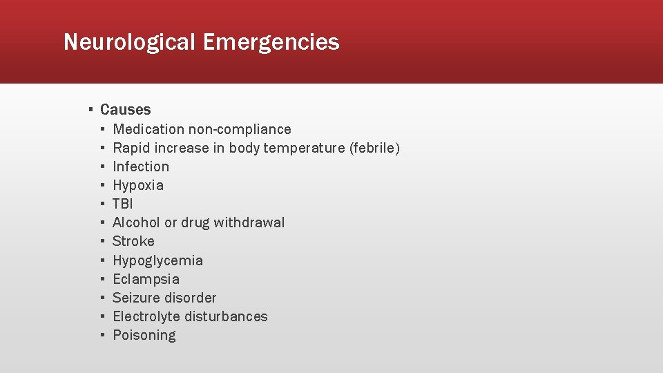 Neurological Emergencies ▪ Causes ▪ ▪ ▪ Medication non-compliance Rapid increase in body temperature