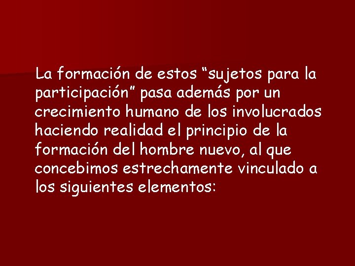 La formación de estos “sujetos para la participación” pasa además por un crecimiento humano